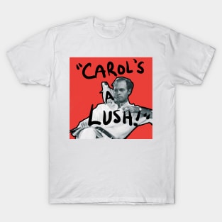 carol's a lush! T-Shirt